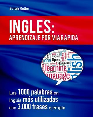 Ingles: Aprendizaje por Via Rapida: Las 1000 palabras en inglés más utilizadas con 3.000 frases ejemplo