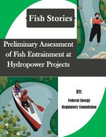 Preliminary Assessment of Fish Entrainment at Hydropower Projects (Fish Stories)