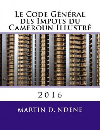 Le Code General des Impots du Cameroun Illustre: 2016
