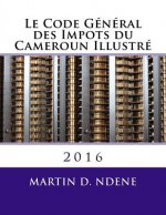 Le Code General des Impots du Cameroun Illustre: 2016