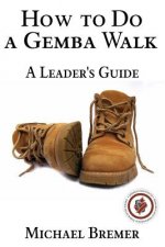 How to Do a Gemba Walk: Take a Gemba Walk to Improve Your Leadership Skills