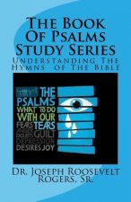 The Book Of Psalms Study Series: Understanding The Hymns of The Bible