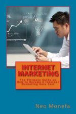 Internet Marketing: The Ultimate Guide on How to Become A Internet Marketing Guru Fast
