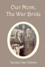 Our Mom, The War Bride: Two hearts met and melt into one