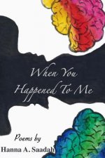 When You Happened To Me: Poems