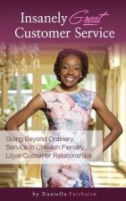 Insanely Great Customer Service: Going beyond ordinary service to unleash fiercely loyal customer relationships!