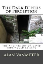 The Dark Depths of Perception: The Anointment of David Who be King