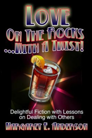 Love on the Rocks with a Twist: Delightful Fiction with Lessons on Dealing with Others
