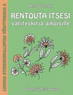 Rentouta itsesi värityskirja aikuisille: 50 luontoaiheista kuvaa