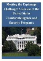 Meeting the Espionage Challenge: A Review of the United States Counterintelligence and Security Programs