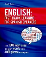 English: Fast Track Learning for Spanish Speakers: The 1000 most used English words with 3.000 phrase examples. If you speak Sp