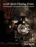 A Life Spent Chasing Trains: A Photographic Collection of Trains across America