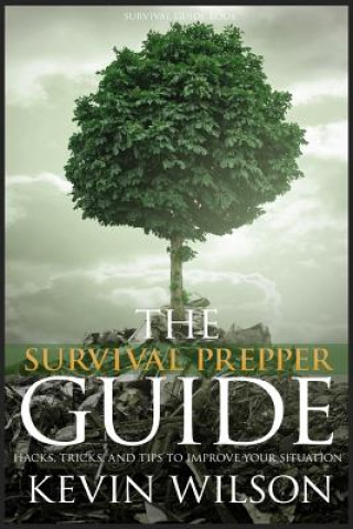 Survival: Survival Prepper Guide Hacks, Tricks, and Tips To Improve Your Situati