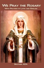 We Pray the Rosary: With Prayers in Latin and English