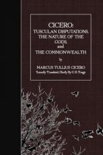 Cicero: Tusculan Disputations, the Nature of the Gods, and the Commonwealth