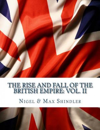 The Rise and Fall of the British Empire: Vol. II: While Britain Slept