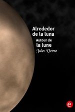 Alrededor de la luna/Autour de la lune: edición bilingüe/édition bilingue
