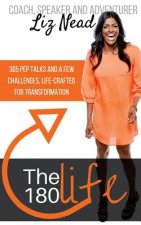 The 180 Life: 365 Pep Talks and 12 Challenges, Life-Crafted for Transformation