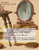 Show-Me: Everyday Objects In England During The 1880s (Picture Book)