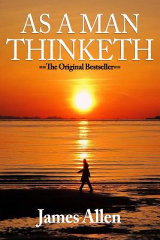 As a Man Thinketh by James Allen, James Allen (Foreword by)