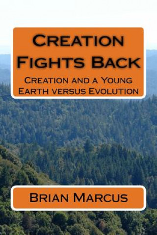 Creation Fights Back: Creation and a Young Earth versus Evolution