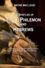 The Epistles of Titus, Philemon and Hebrews: A Devotional Look at the Epistles of Paul to Titus, Philemon and the Hebrews