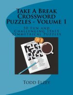 Take A Break Crossword Puzzles - Volume 1: 50 Fun and Challenging 15x15 Symmetrical Puzzles