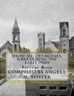 Show-Me: Des Moines, Iowa During The Early 1900s (Picture Book)