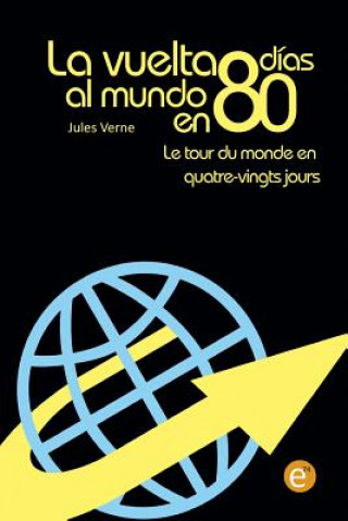 La vuelta al mundo en 80 días/Le tour du monde en quatre vingt jours: edición bilingüe/édition bilingue