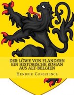 Der Löwe von Flandern ein historische Roman aus Alt-Belgien