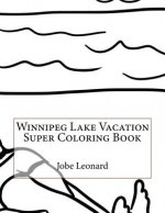 Winnipeg Lake Vacation Super Coloring Book