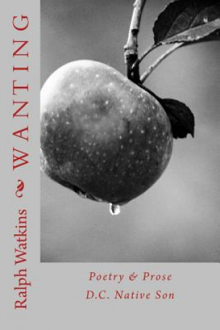 Wanting: Poetry & Prose