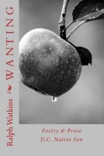 Wanting: Poetry & Prose