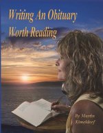 Writing An Obituary Worth Reading: A Guide to Writing a Fulfilling Life-Review