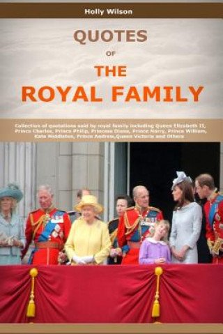 Quotes Of The Royal Family: Collection of quotations said by royal family including Queen Elizabeth II, Prince Charles, Prince Philip, Princess Di
