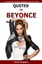 Quotes Of Beyonce: Inspirational and motivational quotations of Beyonce Knowles