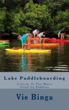 Lake Paddleboarding: A Guide To Flat Water Stand Up Paddling