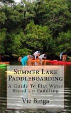Summer Lake Paddleboarding: A Guide To Flat Water Stand Up Paddling