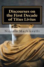 Discourses on the First Decade of Titus Livius: Niccolo Machiavelli