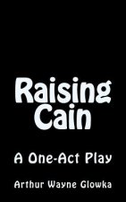 Raising Cain: A One Act Play