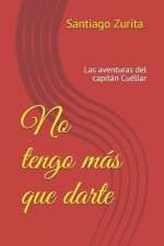 No tengo más que darte: las aventuras del capitán Cuéllar