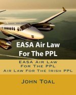 EASA Air Law For The PPL: Air Law For The Irish PPL