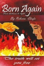 Born Again- From Darkness to Light by Rebecca Ekufu: The truth will Set your free