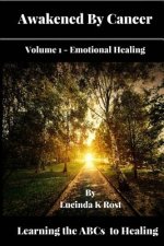 Awakened By Cancer: Learning the ABCs to Healing