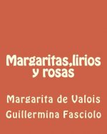 Margaritas, lirios y rosas: Margarita de Valois