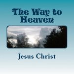 The Way to Heaven: Jesus Christ