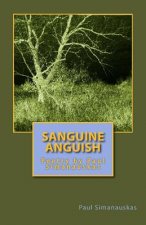 Sanguine Anguish: Poetry by Paul Simanauskas