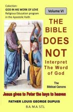 The Bible does not interpret the Word of God: The Bible does not teach the meaning of the Word of God
