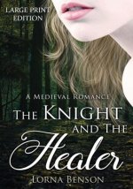 The Knight and The Healer: A Large Print Medieval Romance