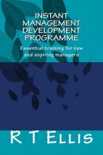 Instant Management Development Porgramme: Essential training for new and aspiring managers
